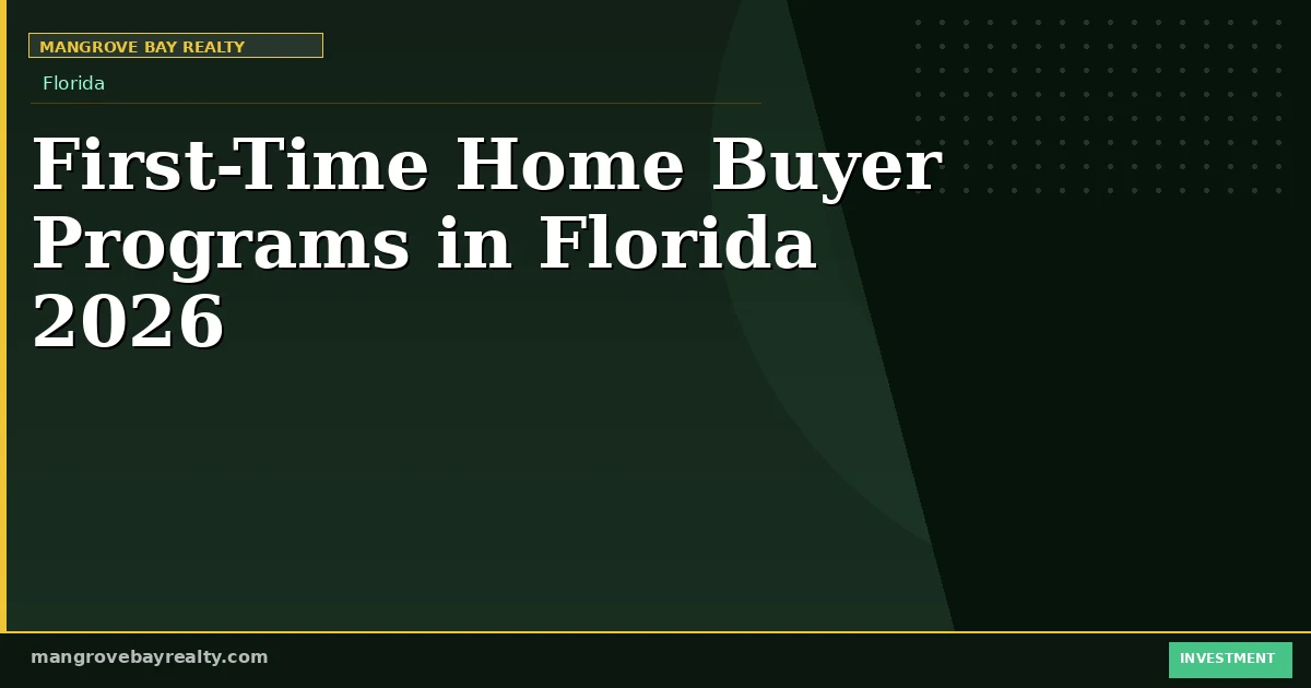 First-Time Home Buyer Programs in Florida 2026 — Mangrove Bay Realty, Florida